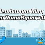 Cara Membangun Blog dengan Domosquare Hosting